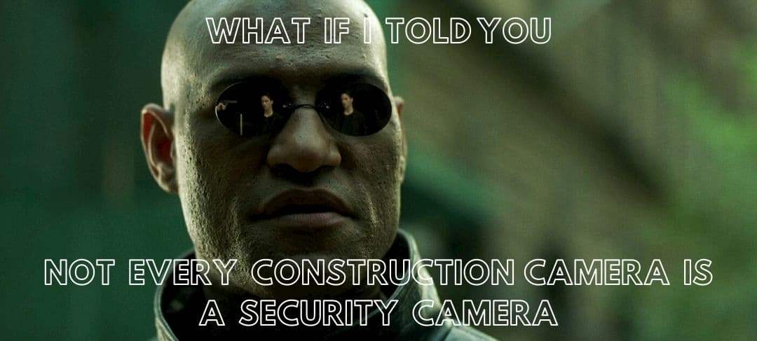 Not every construction camera is a security camera
