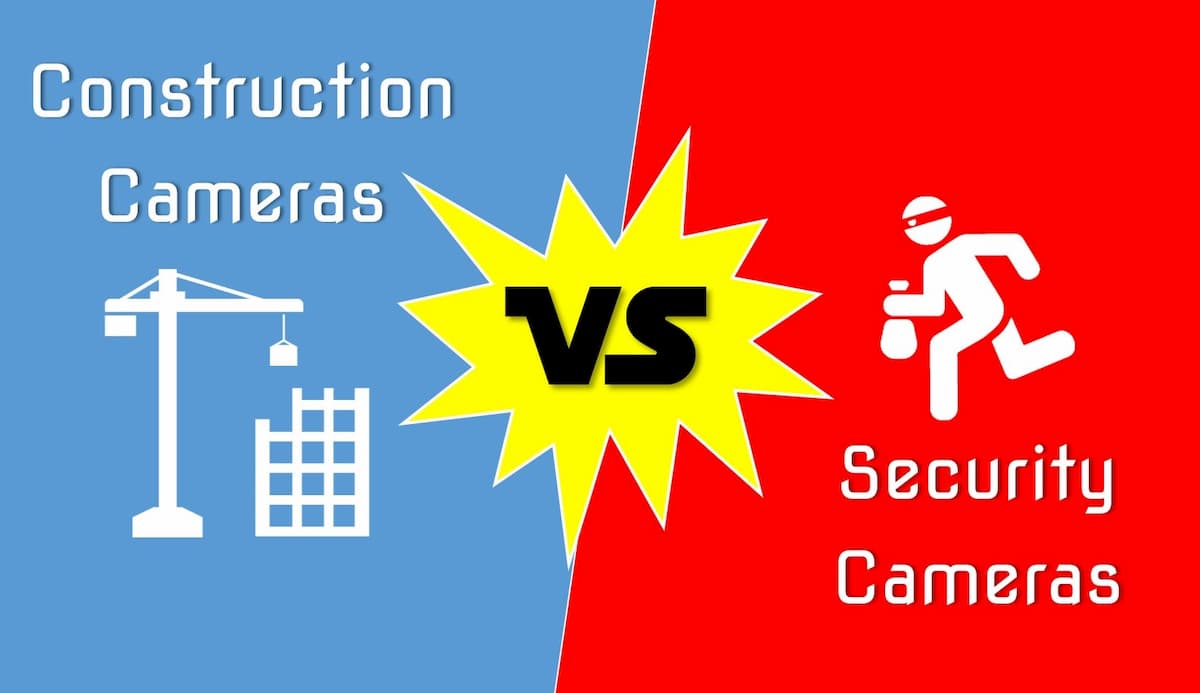 Construction cameras vs security cameras